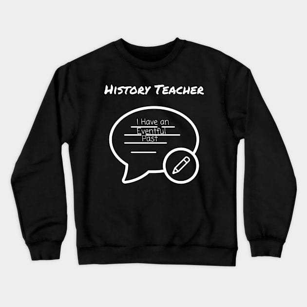 History Teacher I Have an Eventful Past Crewneck Sweatshirt by Intuit Canvas